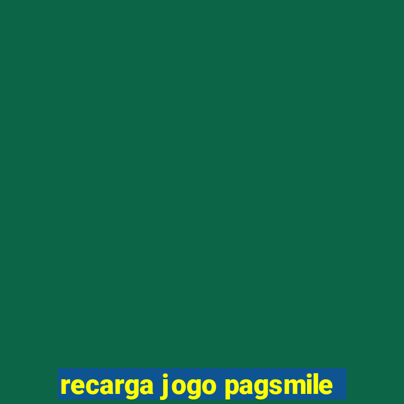 recarga jogo pagsmile